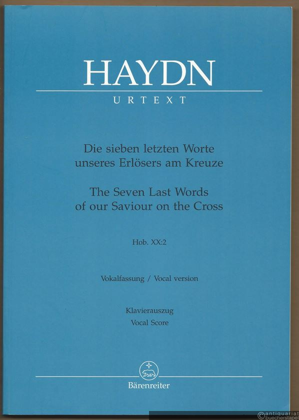  - Die sieben letzten Worte unseres Erlösers am Kreuz / The seven last words of our Saviour on the cross, Hob. XX:2 (= Bärenreiter 4655a). Vokalfassung. Klavierauszug nach dem Urtext der Joseph Haydn-Gesamtausgabe.