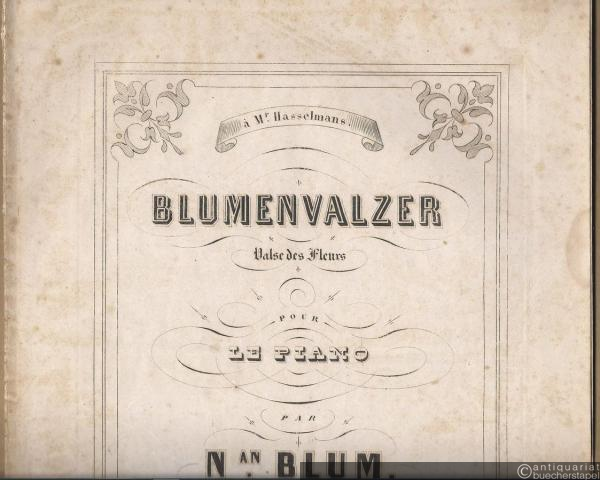  - Blumenvalzer (ou Valse des Fleurs). Grande Valse pour le Piano par N.an Blum, Op. 2.