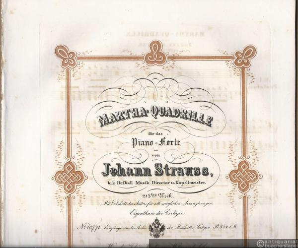  - Martha-Quadrille für das Piano-Forte von Johann Strauss, k. k. Hofball-Musik-Director u. Kapellmeister. 215tes Werk. [Mit:] Einlage zum beliebigen Wechsel der Figuren Été, Pastourelle und Finale.