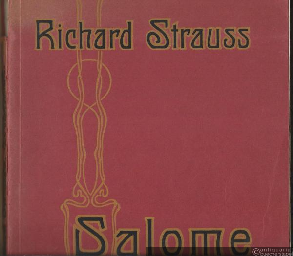 - Salome. Musikdrama in einem Aufzuge nach Oscar Wilde's gleichnamiger Dichtung. Musik von Richard Strauss, Op. 54. Klavier-Auszug mit deutsch-englischem Text von Otto Singer.
