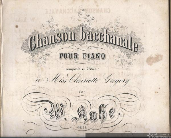  - Chanson bacchanale pour Piano composee et dediee a Miss Clarriette Gregory par Wilhelm Kuhe, Op. 57.