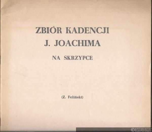  - Zbor kadencji J. Joachima do koncertow skrzypcowych [Sammlung Kadenzen von Joseph Joachim zu Violinkonzerten] (= PWM 5584).