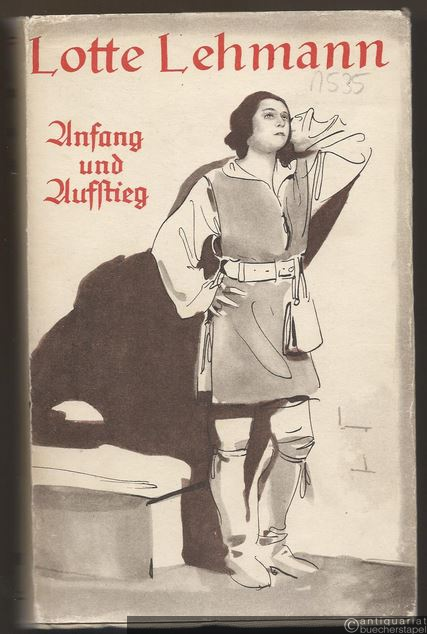  - Lotte Lehmann. Anfang und Aufstieg. Lebenserinnerungen.