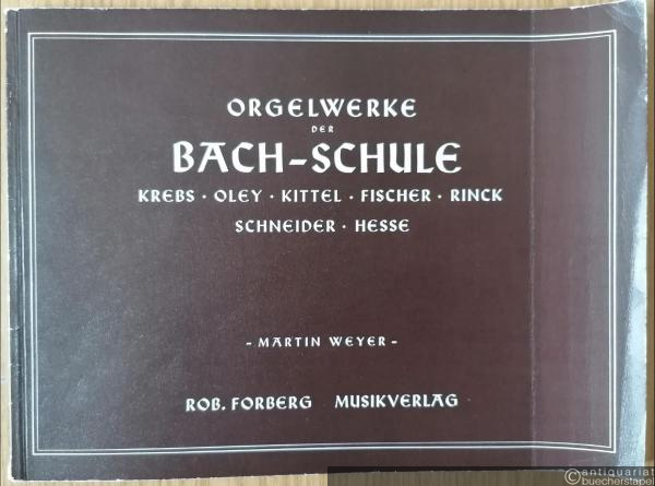  - Orgelwerke der Bach-Schule. Krebs. Oley. Kittel. Fischer. Rinck. Schneider. Hesse.