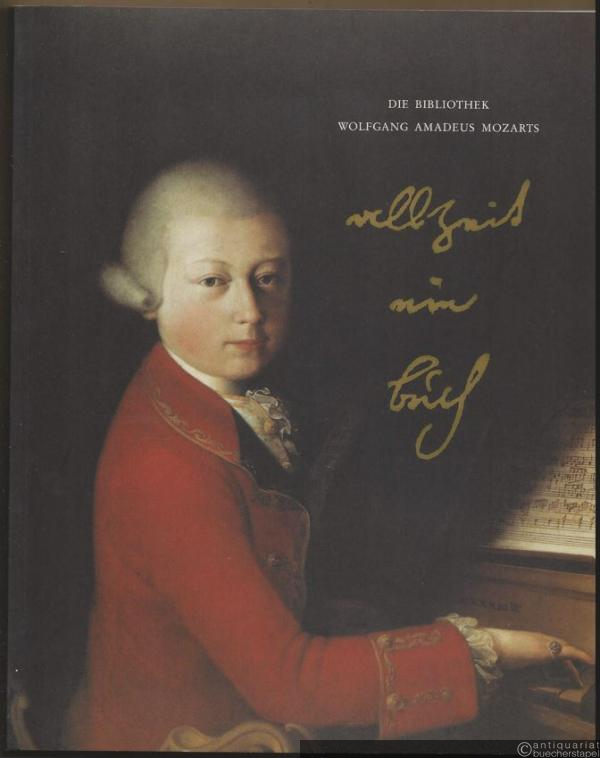  - Allzeit ein Buch. Die Bibliothek Wolfgang Amadeus Mozarts.