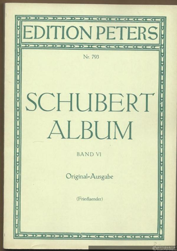  - Schubert-Album, Band VI. Gesänge für eine Singstimme mit Klavierbegleitung (= Edition Peters, Nr. 793). Original-Ausgabe.