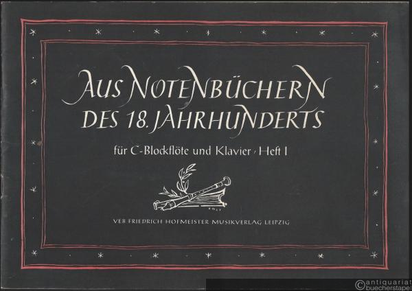  - Aus Notenbüchern des 18. Jahrhunderts, Heft 1: Für C-Blockflöte (oder andere Melodie-Instrumente) und Klavier. Partitur und Stimme.