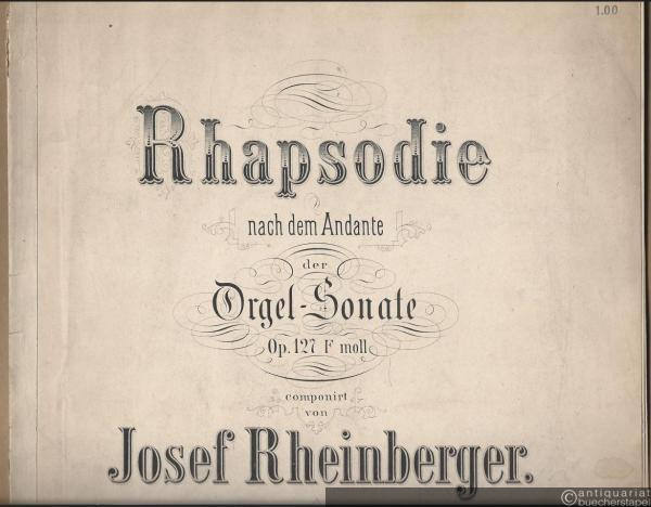  - Rhapsodie nach dem Andante der Orgel-Sonate Op. 127 F moll componirt von Josef Rheinberger. Für Violine und Orgel.