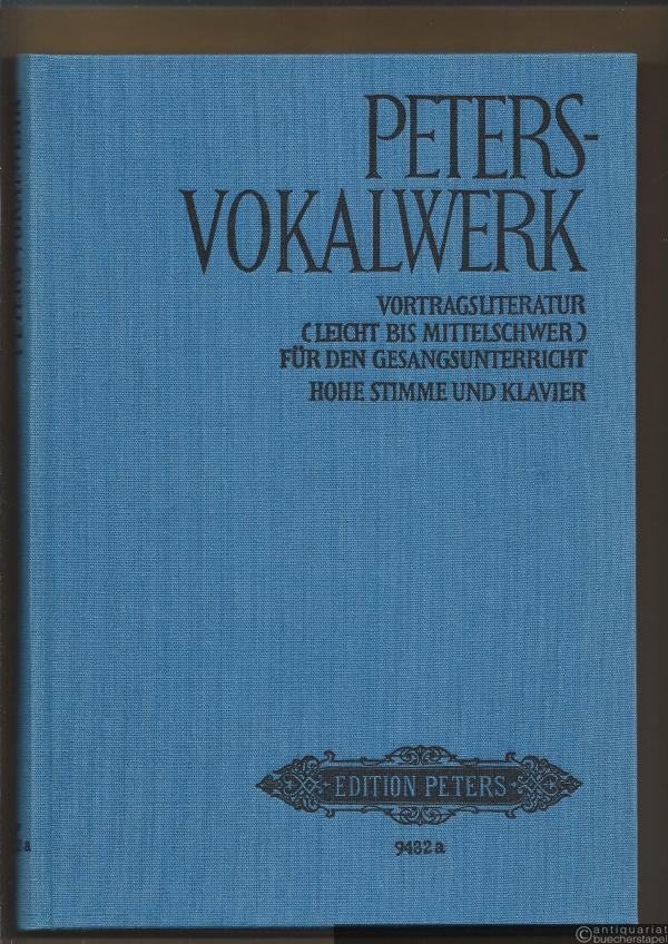  - Peters - Vokalwerk. Vortragsliteratur (leicht bis mittelschwer) für den Gesangsunterricht (= Edition Peters, Nr. 9432a). Ausgabe für hohe Stimme und Klavier.