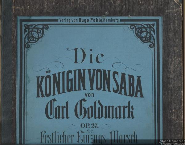  - Die Königin von Saba. Oper in vier Acten (nach einem Text von Mosenthal). Op. 27 No. 2: Festlicher Einzugs-Marsch. Partitur.