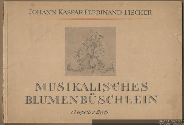 - Musikalisches Blumenbüschlein. Eine Auswahl aus dem Klavierwerk von J. K. F. Fischer.