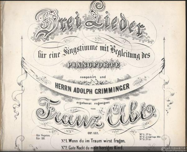  - Gute Nacht, du mein herziges Kind (All' Abend bevor ich zur Ruhe geh') (= Drei Lieder für eine Singstimme mit Begleitung des Pianoforte componirt und Herrn Adolph Grimminger ergebenst zugeeignet von Franz Abt, Op. 137 No. 2). Sopran oder Tenor.