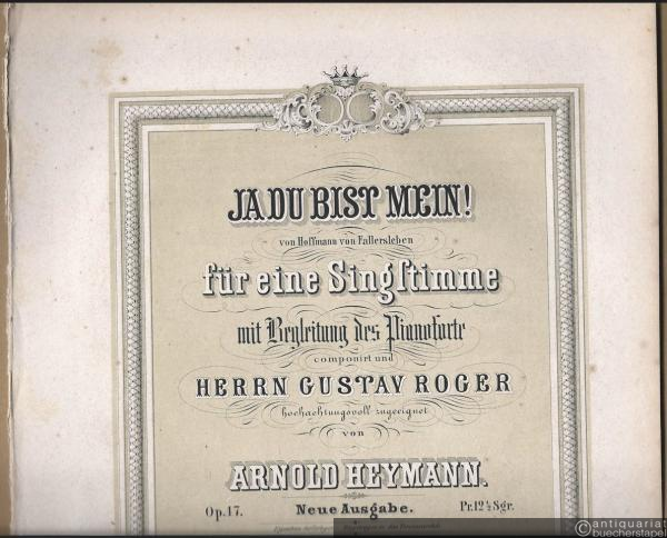  - Ja du bist mein! (von Hoffmann von Fallersleben) für eine Singstimme mit Begleitung des Pianoforte componirt und Herrn Gustav Roger hochachtungsvoll zugeeignet von Arnold Heymann, Op. 17.