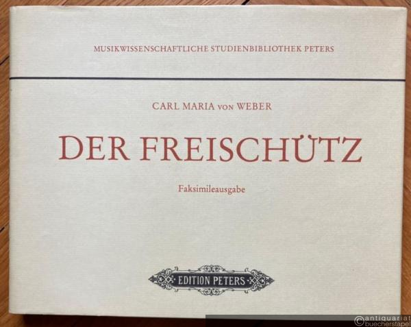  - Der Freischütz (= Musikwissenschaftliche Studienbibliothek Peters 9800). Faksimileausgabe der Partitur.