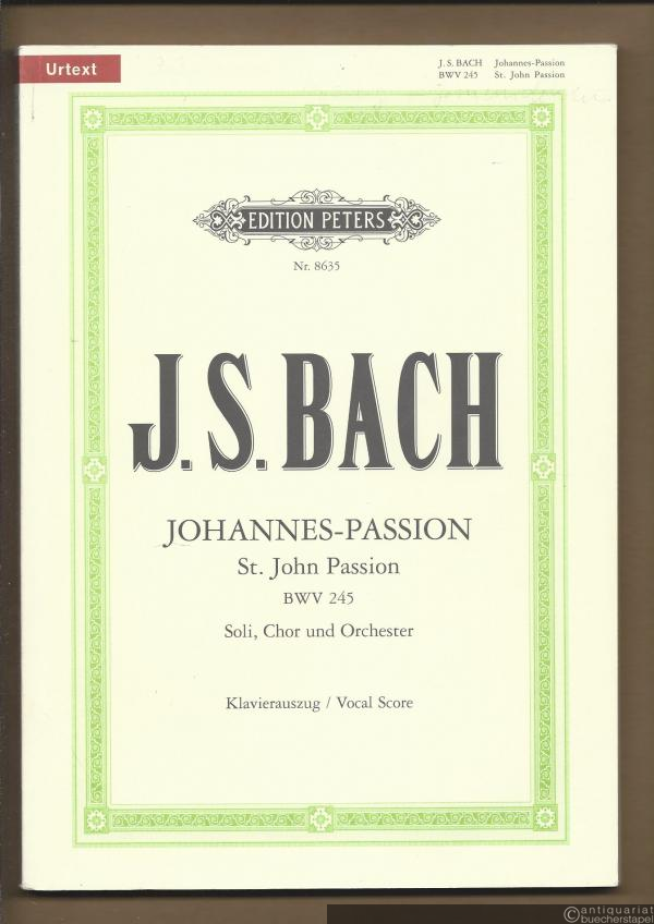  - Johannes-Passion für Soli, Chor und Orchester (BWV 245) / St. John Passion (= Edition Peters, Nr. 8635). Urtext. Klavierauszug / Vocal Score.