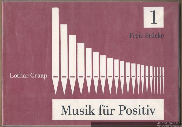  - Musik für Positiv. Vorspiele für die Kleinorgel. 1. Freie Stücke.