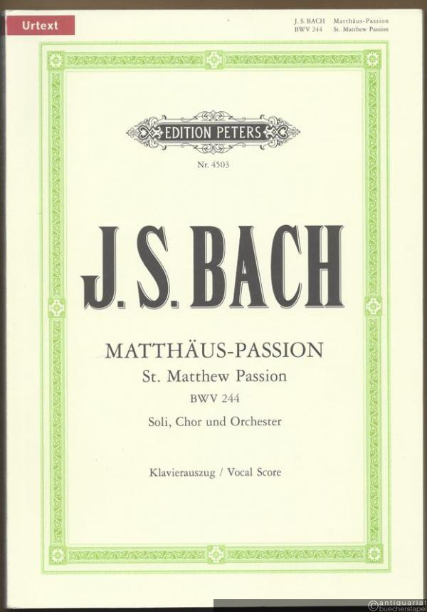  - Matthäus-Passion fü Soli, Chor und Orchester BWV 244 / St. Matthew Passion (= Edition Peters, Nr. 4503). Urtext. Klavierauszug / Vocal score.