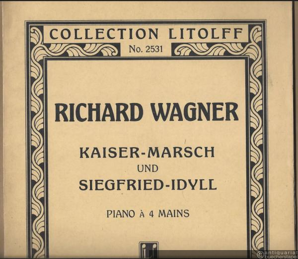  - Kaiser-Marsch und Siegfried-Idyll für Klavier zu vier Händen (= Collection Litolff, No. 2531).