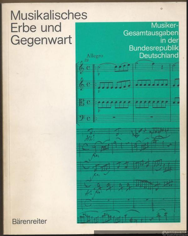  - Musikalisches Erbe und Gegenwart. Musiker-Gesamtausgaben in der Bundesrepublik Deutschland.