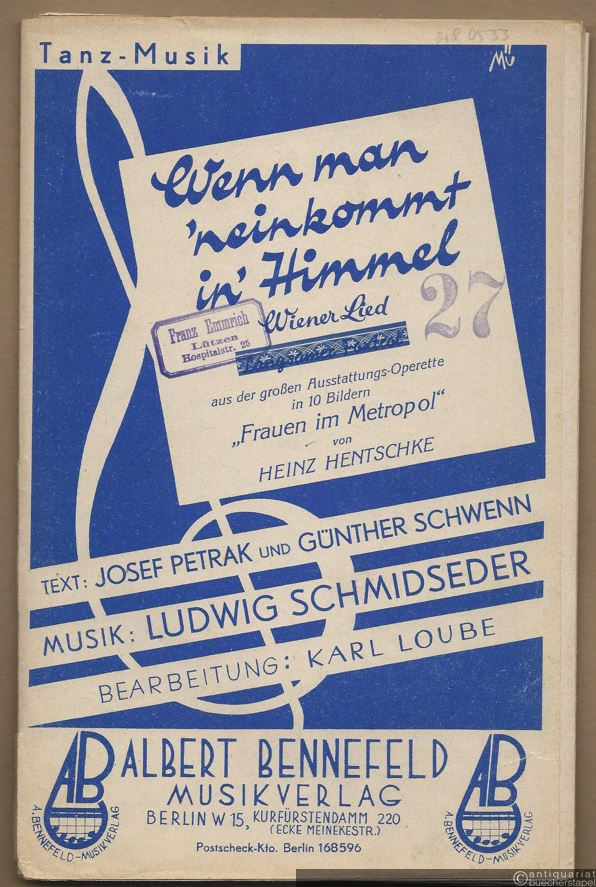  - Wenn man 'neinkommt in' Himmel. Wiener Lied aus der großen Ausstattungs-Operette in 10 Bildern: Frauen in Metropol von Heinz Hentschke (= Tanz-Musik). Salonorchester. 18 Stimmen.