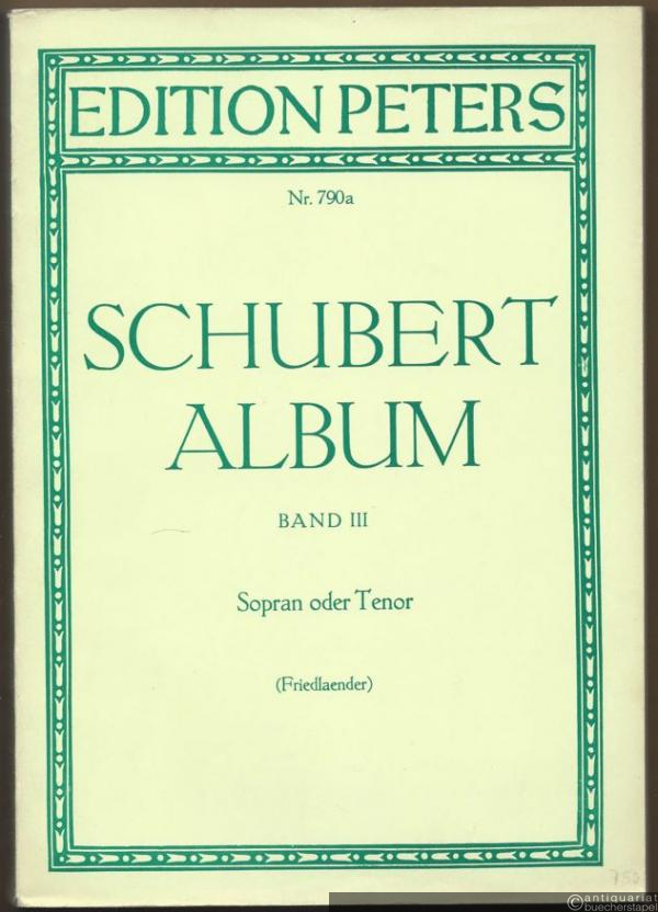  - Schubert-Album. Gesänge für eine Singstimme mit Klavierbegleitung, Band III (= Edition Peters, Nr. 790a). Ausgabe für hohe Stimme.