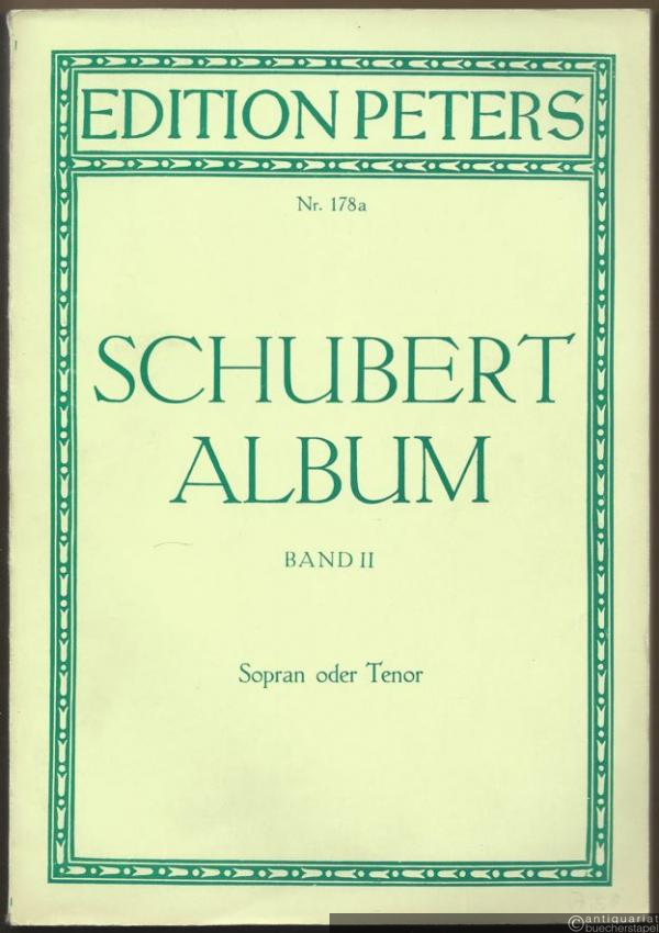  - Schubert-Album. Gesänge für eine Singstimme mit Klavierbegleitung, Band II (= Edition Peters, Nr. 178a). Ausgabe für hohe Stimme.