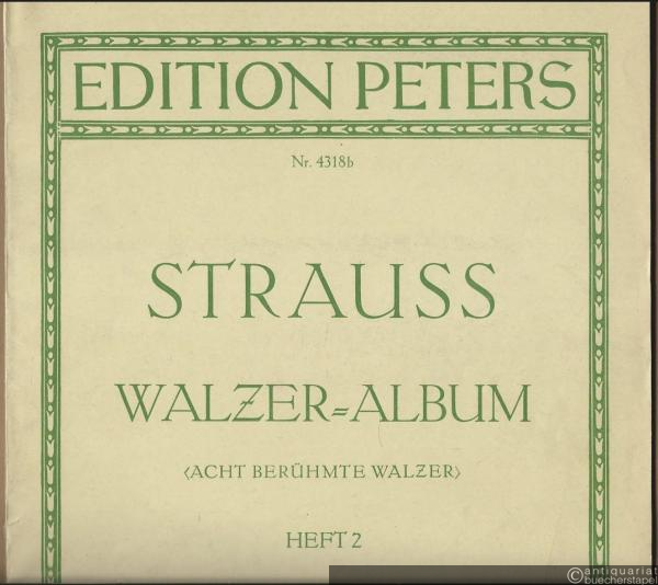  - Walzer-Album (acht berühmte Walzer) / Walzer von Johann Strauss für Klavier zu zwei Händen, Heft 2 (= Edition Peters, Nr. 4318b).