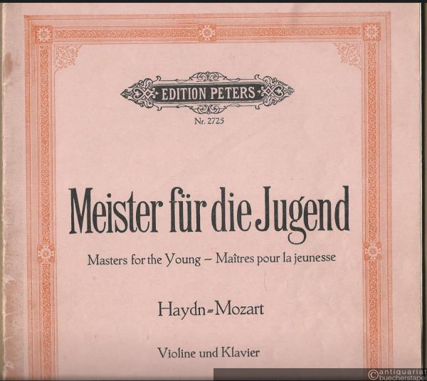  - Meister für die Jugend / Masters for the Young / Maitres pour la jeunesse. Haydn - Mozart (= Edition Peters, Nr. 2725). Violine und Klavier [VIOLINSTIMME FEHLT].