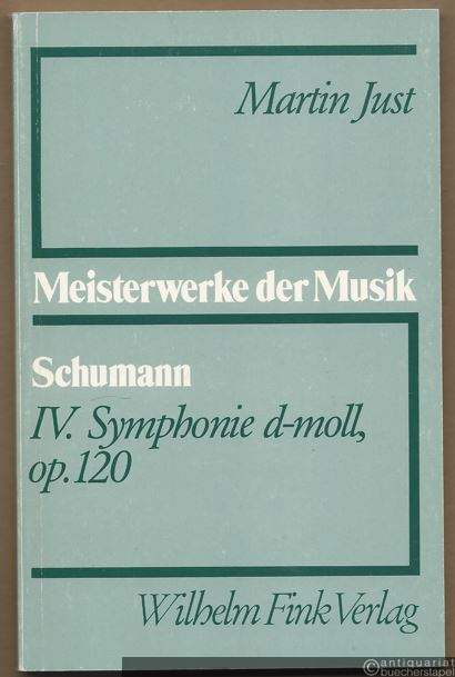  - Robert Schumann. IV. Symphonie d-Moll op. 120 (= Meisterwerke der Musik. Werkmonographien zur Musikgeschichte, Heft 28).