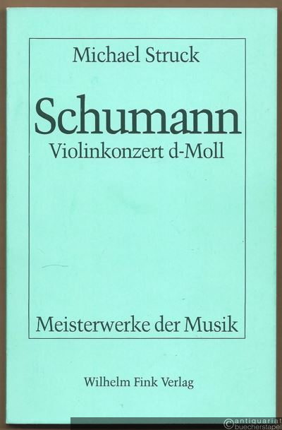  - Robert Schumann. Violinkonzert d-Moll (WoO 23) (= Meisterwerke der Musik. Werkmonographien zur Musikgeschichte, Heft 47).