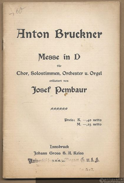  - Anton Bruckner. Messe in D für Chor, Solostimmen, Orchester u. Orgel erläutert von Josef Pembaur.