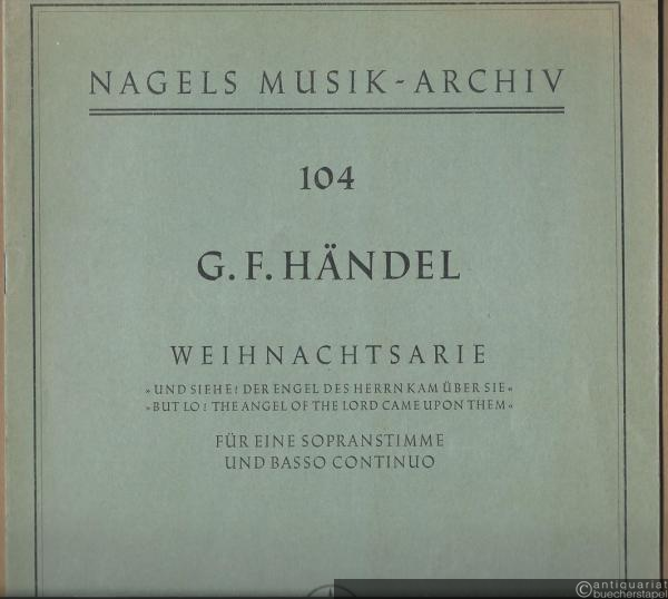  - Weihnachtsarie "Und siehe! Der Engel des Herrn kam über sie", mit Rezitativen für eine Sopranstimme und Basso continuo / "But lo! The Angel of the Lord came upon them" (= Nagels Musik-Archiv, Nr. 104).