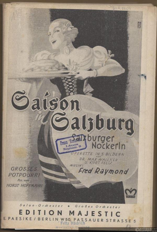  - Saison in Salzburg (Salzburger Nockerln). Potpourri aus der gleichnamigen Operette in fünf Bildern von Max Wallner u. Kurt Feltz (= Edition Majestic). Salonorchester. 18 Stimmen.