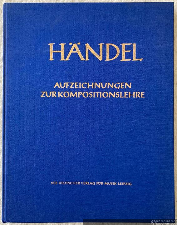 - Aufzeichnungen zur Kompositionslehre. Aus den Handschriften im Fitzwilliam Museum Cambridge (= Hallische Händel-Ausgabe. Supplement, Band 1). DVfM 4035.