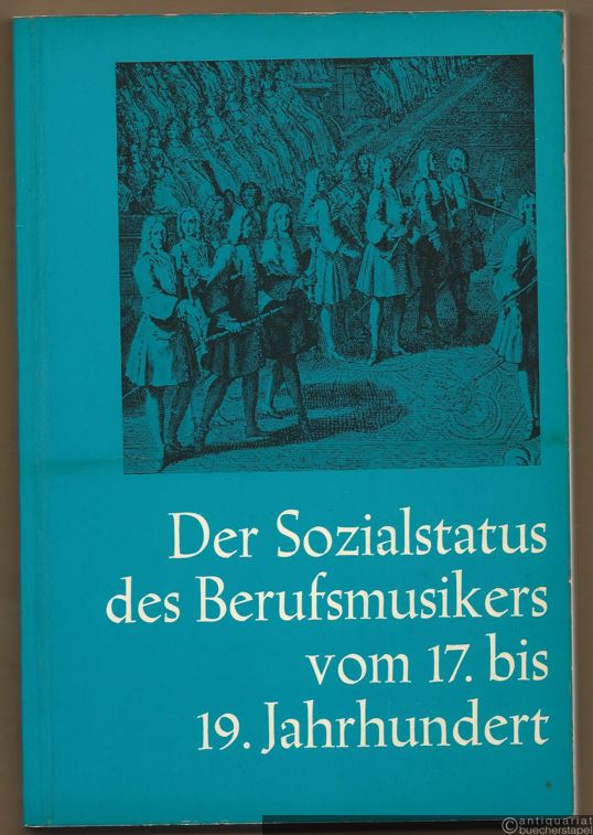  - Der Sozialstatus des Berufsmusikers vom 17. bis 19. Jahrhundert. Gesammelte Beiträge (= Musikwissenschaftliche Arbeiten, Nr. 24).