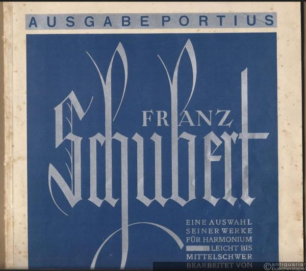  - Franz Schubert. Eine Auswahl seiner Werke für Harmonium. Leicht bis mittelschwer bearbeitet von Carl Schönherr (= Ausgabe Portius).