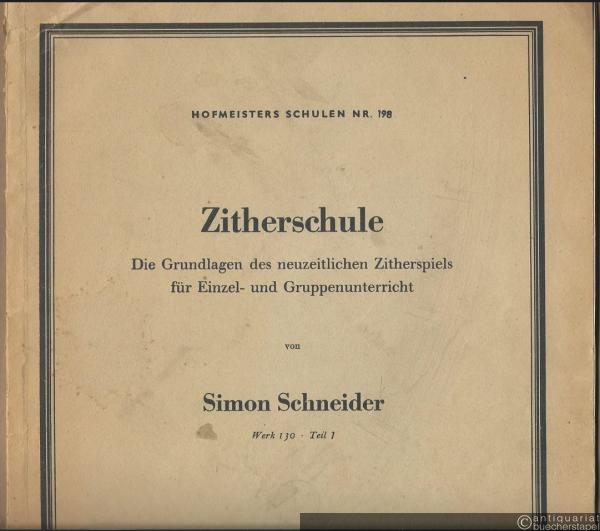  - Zitherschule. Die Grundlagen des neuzeitlichen Zitherspiels für Einzel- und Gruppenunterricht, Werk 130, Teil I (= Hofmeisters Schulen, Nr. 198).