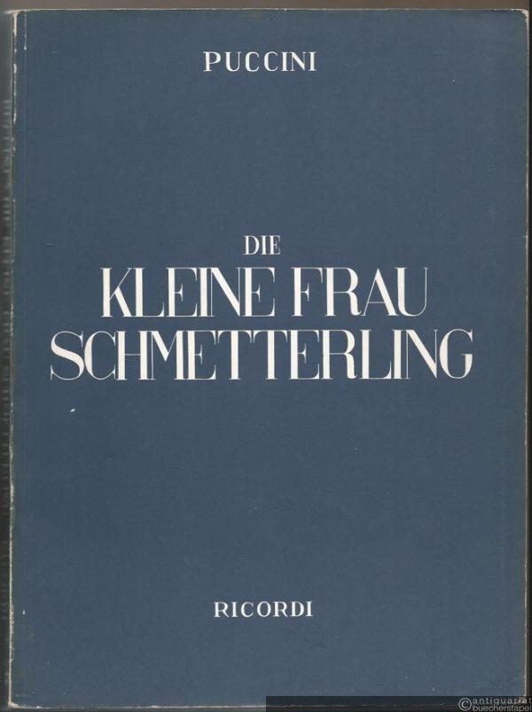  - Die kleine Frau Schmetterling (Madame Butterfly). [Oper in] drei Akten (nach John L. Long und David Belasco). Klavierauszug mit Text.