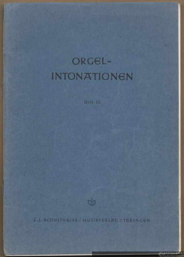  - 131 Orgel-Intonationen zu den Melodien des Evangelischen Kirchengesangbuchs (Ausgabe für die Evangelische Landeskirche in Württemberg) Nr. 201-599, soweit nicht in Heft I und II bearbeitet, Heft III.