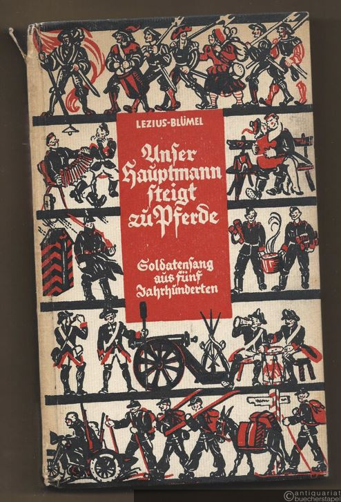  - Unser Hauptmann steigt zu Pferde ... Von vielen Blümelein ein bunter Kranz sinnig-minniglicher, aber auch herzerhebender Liedlein und Gedichte für alle die Erikas, Hanneloren, Rose- und anderen Marie's [...]