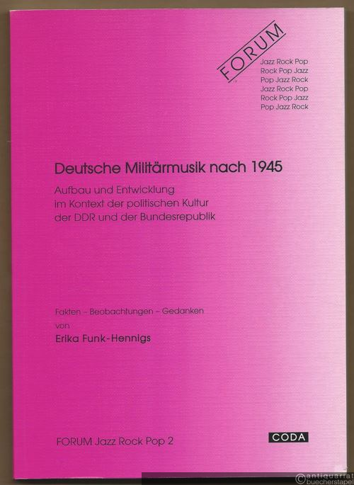  - Deutsche Militärmusik nach 1945. Aufbau und Entwicklung im Kontext der politischen Kultur der DDR und der Bundesrepublik. Fakten - Beobachtungen - Gedanken (= Forum Jazz Rock Pop, Band 2).