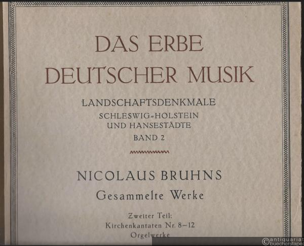  - Nicolaus Bruhns (1665 - 1697). Gesammelte Werke, Zweiter Teil: Kirchenkantaten Nr. 8-12. Orgelwerke (= Das Erbe deutscher Musik, Zweite Reihe: Landschaftsdenkmale, Schleswig-Holstein und Hansestädte, Band 2).