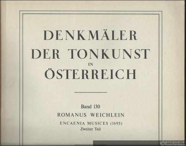  - Romanus Weichlein (1652 - 1706). Encaenia Musices (1695). Zweiter Teil (= Denkmäler der Tonkunst in Österreich, begr. v. Guido Adler, u. Ltg. v. Othmar Wessely. Band 130).