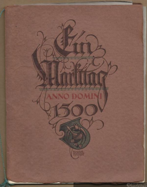  - Eyn Markttag Anno Domini 1500. Mittelalterliches Trachtenfest, veranstaltet von den Studierenden des Technikums für Buchdrucker zu Leipzig an der Pleiße am 23. Februar 1922.