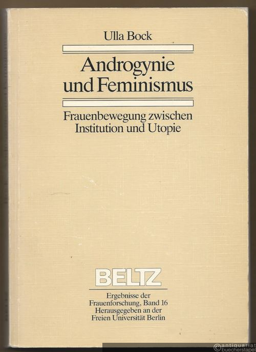  - Androgynie und Feminismus. Frauenbewegung zwischen Institution und Utopie (= Ergebnisse der Frauenforschung, Band 16).