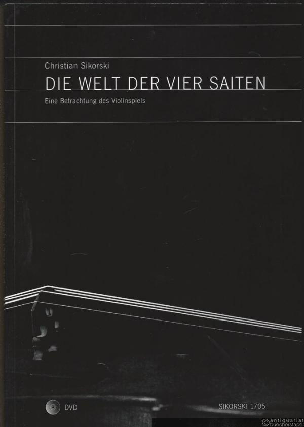  - Die Welt der vier Saiten. Eine Betrachtung des Violinspiels (= Sikorski 1705).