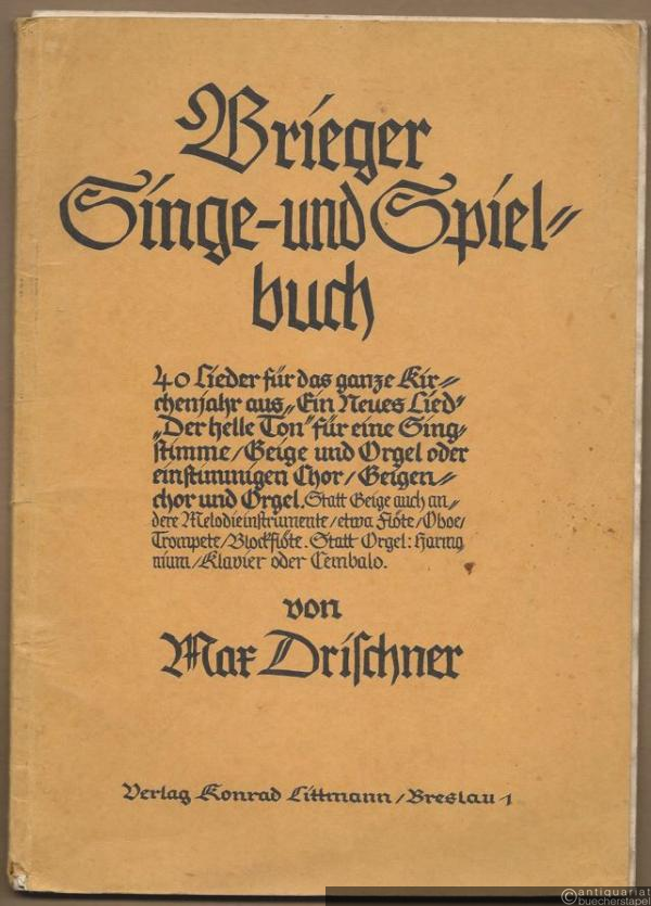  - Brieger Singe- und Spielbuch. 40 Lieder für das ganze Kirchenjahr aus "Ein neues Lied", "Der helle Ton" für eine Singstimme, Geige und Orgel oder einstimmigen Chor, Geigenchor und Orgel (Statt Geige auch andere Melodieinstrumente, etwa Flöte, Oboe, Trompete, Blockflöte [...]