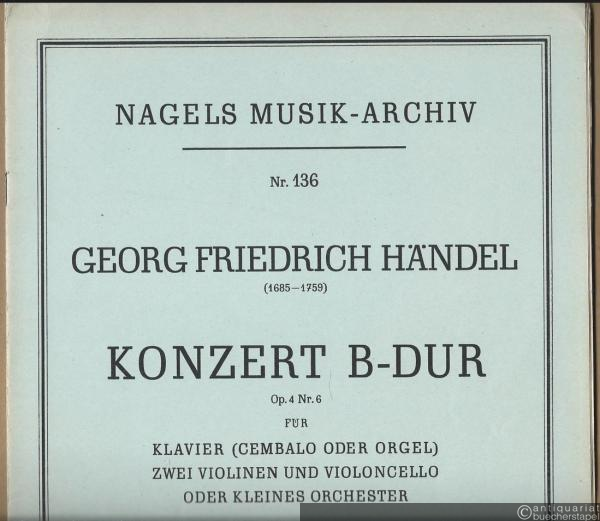  - Konzert B-Dur, Op. 4 Nr. 6 für Klavier (Cembalo oder Orgel), zwei Violinen und Violoncello oder kleines Orchester (= Nagels Musik-Archiv, Nr. 136).