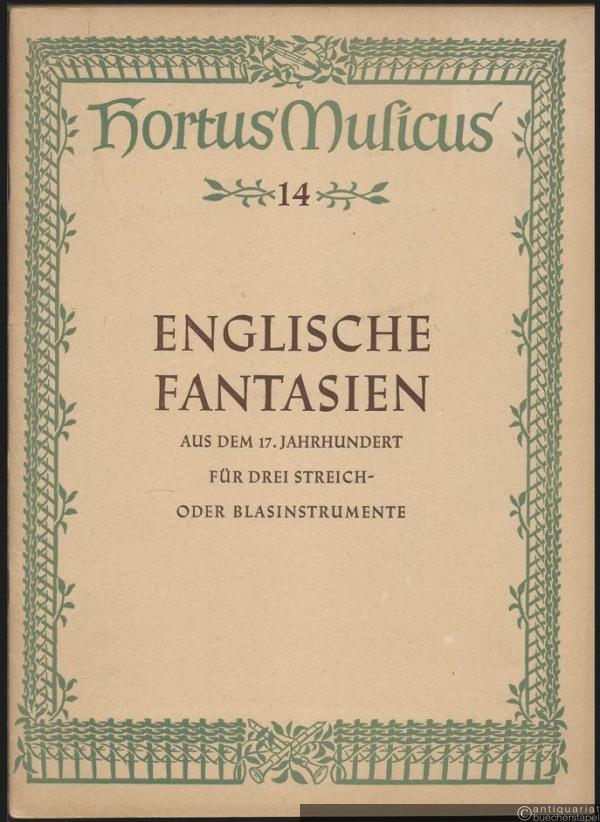  - Englische Fantasien aus dem 17. Jahrhundert für drei Streich- oder Blasinstrumente (= Hortus Musicus 14. Bärenreiter-Ausgabe 831) [Partitur].