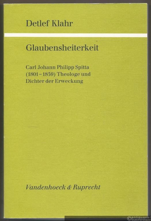  - Glaubensheiterkeit. Carl Johann Philipp Spitta (1801 - 1859). Theologe und Dichter der Erweckung (= Studien zur Kirchengeschichte Niedersachsens, 36).